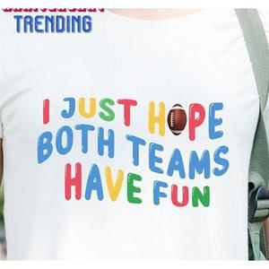 I Just Hope Both Teams Have Fun Shirt Funny Football Mom Basketball Tshirt